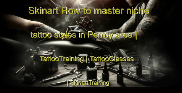 Skinart How to master niche tattoo styles in Perroy area | TattooTraining | TattooClasses | SkinartTraining-France